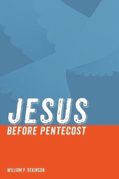 Jesus before Pentecost - Atkinson, William P.