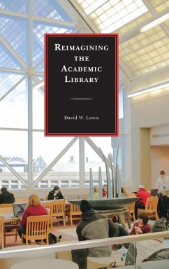 Reimagining the Academic Library - Lewis, David W.