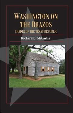 Washington on the Brazos: Cradle of the Texas Republic - McCaslin, Richard B.