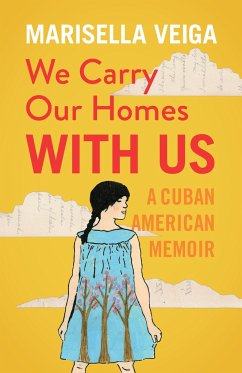 We Carry Our Homes with Us: A Cuban American Memoir - Veiga, Marisella