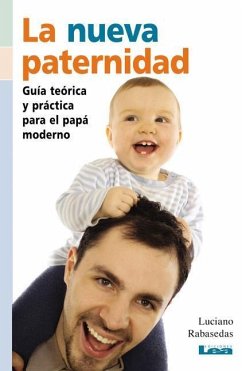 La Nueva Paternidad: Guía Teórica Y Práctica Para El Papá Moderno - Rabasedas, Luciano