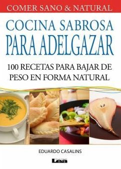 Cocina Sabrosa Para Adelgazar: 100 Recetas Para Bajar de Peso En Forma Natural - Casalins, Eduardo