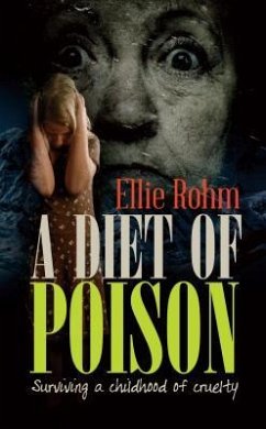 A Diet of Poison: Surviving a childhood of cruelty - Rohm, Ellie