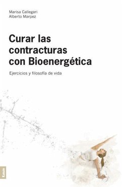Curar Las Contracturas 2da. Edición: Ejercicios Y Filosofía de Vida - Marpez, Alberto