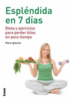 Espléndida En 7 Días: Dieta Y Ejercicios Para Perder Kilos En Poco Tiempo - Iglesias, Mara