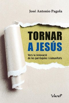 Tornar a Jesús : vers la renovació de les parròquies i comunitats - Pagola, José Antonio