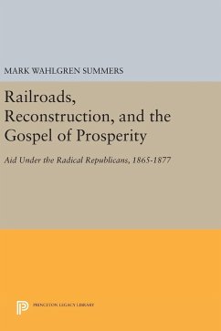 Railroads, Reconstruction, and the Gospel of Prosperity - Summers, Mark Wahlgren