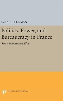 Politics, Power, and Bureaucracy in France - Suleiman, Ezra N.