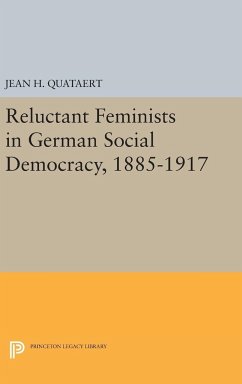 Reluctant Feminists in German Social Democracy, 1885-1917 - Quataert, Jean H.