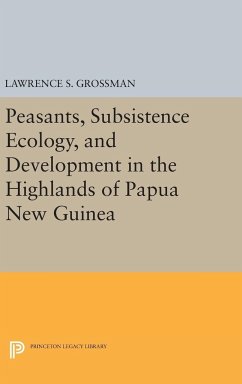 Peasants, Subsistence Ecology, and Development in the Highlands of Papua New Guinea - Grossman, Lawrence S.