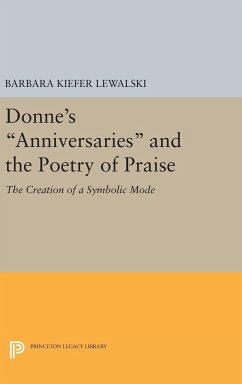 Donne's Anniversaries and the Poetry of Praise - Lewalski, Barbara Kiefer