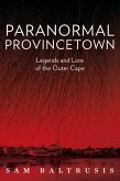 Paranormal Provincetown: Legends and Lore of the Outer Cape