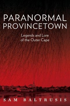 Paranormal Provincetown: Legends and Lore of the Outer Cape - Baltrusis, Sam