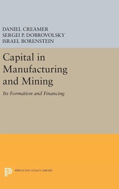 Capital in Manufacturing and Mining - Creamer, Daniel Barnett; Dobrovolsky, Sergei B.; Borenstein, Israel