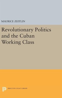 Revolutionary Politics and the Cuban Working Class - Zeitlin, Maurice