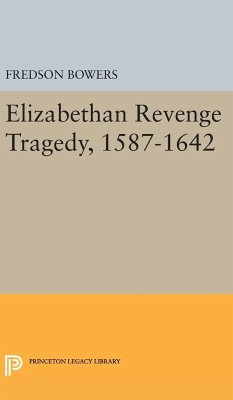 Elizabethan Revenge Tragedy, 1587-1642 - Bowers, Fredson Thayer