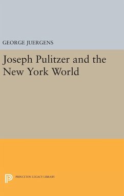 Joseph Pulitzer and the New York World - Juergens, George