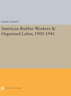 American Rubber Workers & Organized Labor, 1900-1941 - Nelson, Daniel