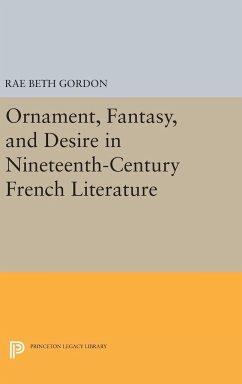 Ornament, Fantasy, and Desire in Nineteenth-Century French Literature - Gordon, Rae Beth