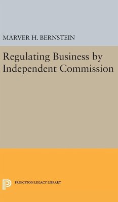 Regulating Business by Independent Commission - Bernstein, Marver H.