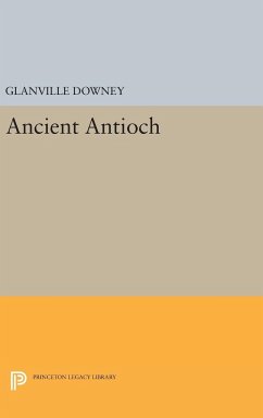 Ancient Antioch - Downey, Glanville