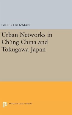 Urban Networks in Ch'ing China and Tokugawa Japan - Rozman, Gilbert