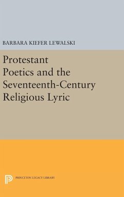 Protestant Poetics and the Seventeenth-Century Religious Lyric - Lewalski, Barbara Kiefer