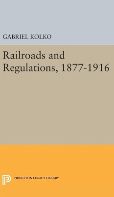 Railroads and Regulations, 1877-1916 - Kolko, Gabriel