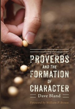 Proverbs and the Formation of Character - Bland, Dave L.