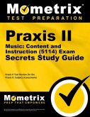 Praxis II Music: Content and Instruction (5114) Exam Secrets Study Guide: Praxis II Test Review for the Praxis II: Subject Assessments
