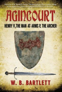 Agincourt: Henry V, the Man at Arms & the Archer - Bartlett, W. B.