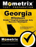 Georgia Milestones Grade 7 English Language Arts Success Strategies Study Guide: Georgia Milestones Test Review for the Georgia Milestones Assessment