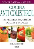 Cocina Anticolesterol 2° Ed: 100 Recetas Exquisitas Dulces Y Saladas