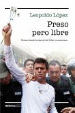 Preso pero libre : notas desde la cárcel del líder venezolano