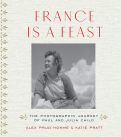 France Is a Feast: The Photographic Journey of Paul and Julia Child - Prud'Homme, Alex; Pratt, Katie
