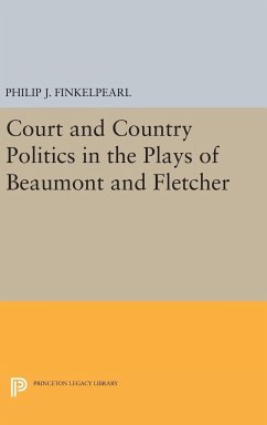 Court and Country Politics in the Plays of Beaumont and Fletcher - Finkelpearl, Philip J.