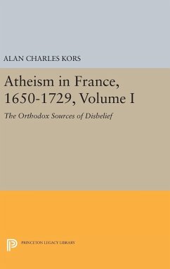 Atheism in France, 1650-1729, Volume I - Kors, Alan Charles