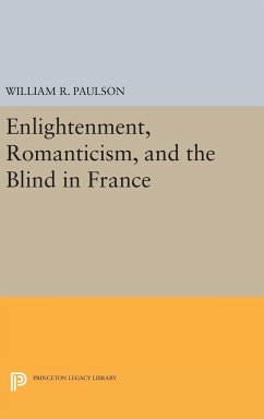 Enlightenment, Romanticism, and the Blind in France - Paulson, William R.