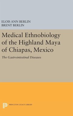 Medical Ethnobiology of the Highland Maya of Chiapas, Mexico - Berlin, Elois Ann; Berlin, Brent