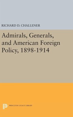 Admirals, Generals, and American Foreign Policy, 1898-1914 - Challener, Richard D.