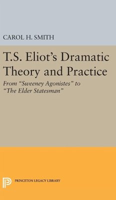 T.S. Eliot's Dramatic Theory and Practice - Smith, Carol H.