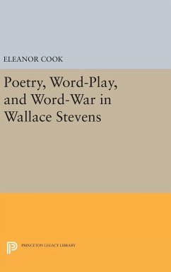 Poetry, Word-Play, and Word-War in Wallace Stevens - Cook, Eleanor