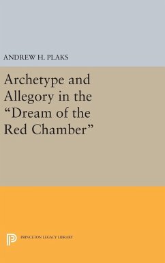 Archetype and Allegory in the Dream of the Red Chamber - Plaks, Andrew H.