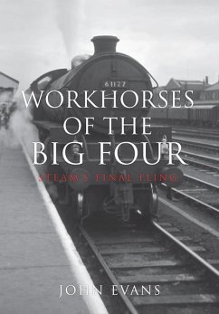 Workhorses of the Big Four: Steam's Final Fling - Evans, John