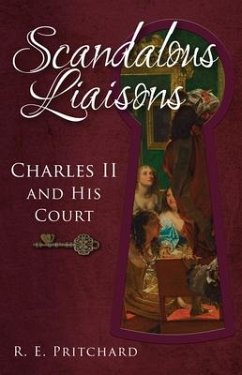 Scandalous Liaisons: Charles II and His Court - Pritchard, R. E.