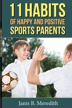 11 Habits of Happy and Positive Sports Parents: Volume 1 - Meredith, Janis B.