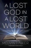 A Lost God in a Lost World: From Deception to Deliverance: A Plea for Authentic Christianity