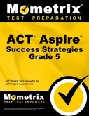ACT Aspire Grade 5 Success Strategies Study Guide: ACT Aspire Test Review for the ACT Aspire Assessments