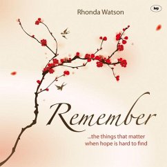 Remember: ..the Things That Matter When Hope Is Hard to Find - Watson, Rhonda (Author)
