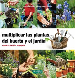 Multiplicar las plantas del huerto y el jardín : siembra, división, esquejado - López López, Fernando; Barasoain, Rosa; Lapouge-Déjean, Brigitte; Lapouge, Serge